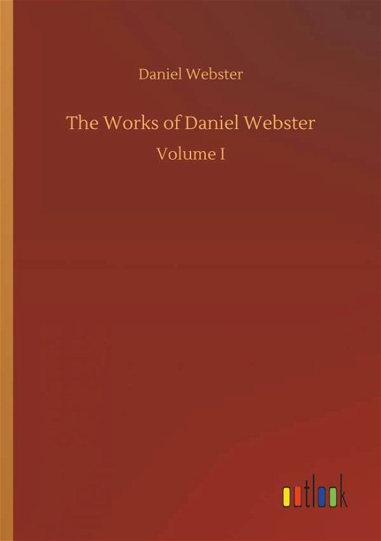 Cover for Webster · The Works of Daniel Webster (Bok) (2018)