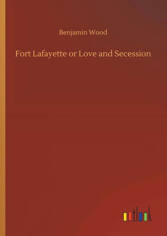 Cover for Wood · Fort Lafayette or Love and Secessi (Bok) (2018)