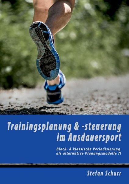 Cover for Stefan Schurr · Trainingsplanung &amp; -steuerung  Im Ausdauersport (Paperback Book) [German edition] (2019)