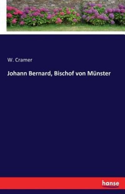 Johann Bernard, Bischof von Müns - Cramer - Books -  - 9783743339415 - October 9, 2016