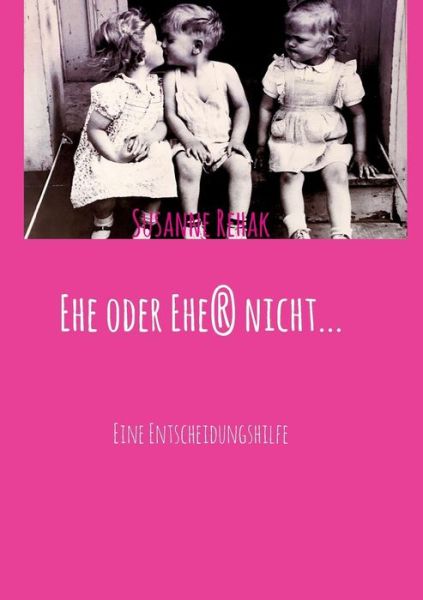 Cover for Rehak · Ehe oder Ehe (r) nicht... (Book) (2017)