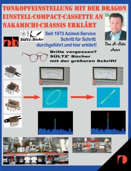 Cover for Uwe H Sultz · Tonkopfeinstellung mit der DRAGON Einstell-Compact-Cassette an NAKAMICHI-Chassis erklart: Seit 1973 Azimut-Service Schritt fur Schritt durchgefuhrt und hier erklart! (Paperback Book) (2019)