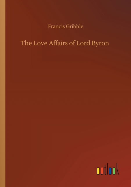 Cover for Francis Gribble · The Love Affairs of Lord Byron (Paperback Book) (2020)