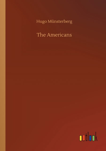 The Americans - Hugo Munsterberg - Książki - Outlook Verlag - 9783752421415 - 6 sierpnia 2020