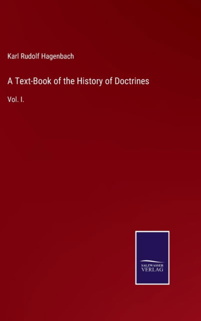 Cover for Hagenbach Karl Rudolf Hagenbach · A Text-Book of the History of Doctrines: Vol. I. (Hardcover Book) (2021)