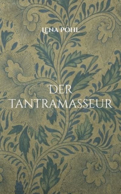 Cover for Lena Pohl · Der Tantramasseur: Eva-Maria's tantrische Reise (Paperback Book) (2022)