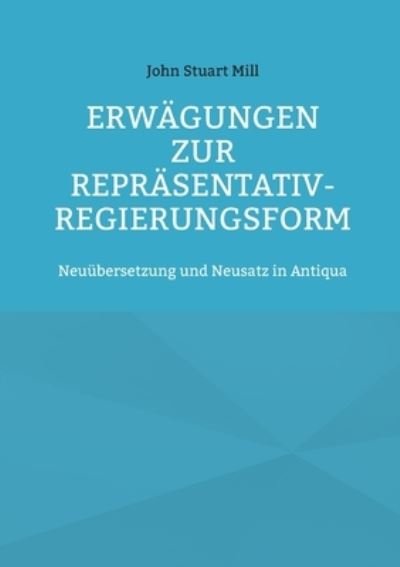 Cover for John Stuart Mill · Erwagungen zur Reprasentativ-Regierungsform (Paperback Book) (2021)