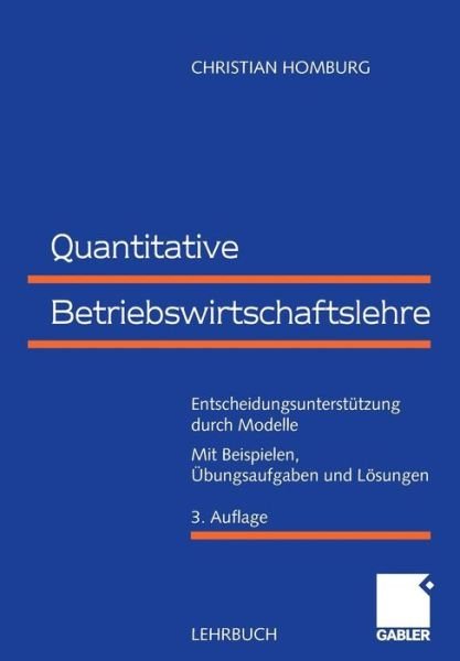 Cover for Christian Homburg · Quantitative Betriebswirtschaftslehre: Entscheidungsunterstutzung Durch Modelle (Taschenbuch) [3rd 3., Uberarb. Aufl. 2000. Softcover Reprint of edition] (2012)