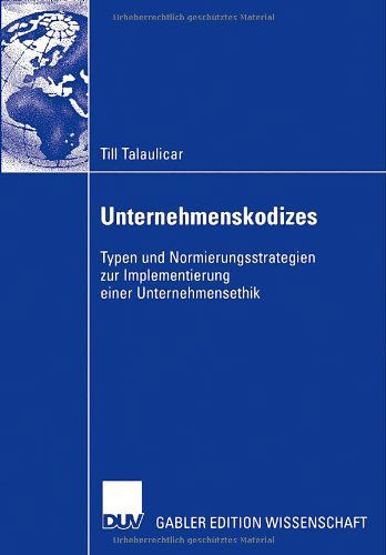 Cover for Till Talaulicar · Unternehmenskodizes: Typen Und Normierungsstrategien Zur Implementierung Einer Unternehmensethik (Paperback Book) [2006 edition] (2006)