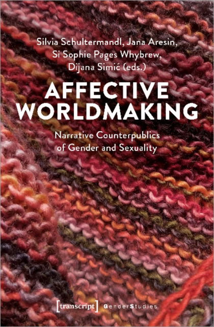 Cover for Dijana Simic-Silvia Schultermandl-Si Sophie Pages · Affective Worldmaking: Narrative Counterpublics of Gender and Sexuality - Gender Studies (Paperback Book) (2022)