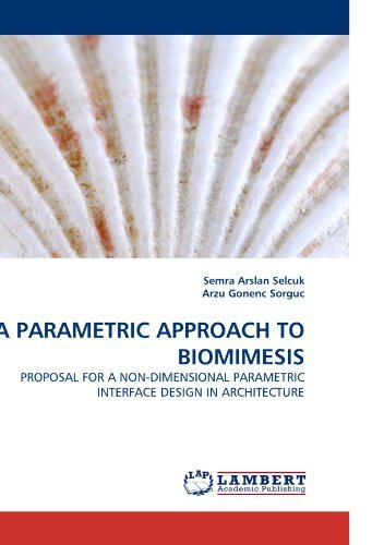 A Parametric Approach to Biomimesis: Proposal for a Non-dimensional Parametric Interface Design in Architecture - Arzu Gonenc - Kirjat - LAP Lambert Academic Publishing - 9783838338415 - maanantai 8. maaliskuuta 2010
