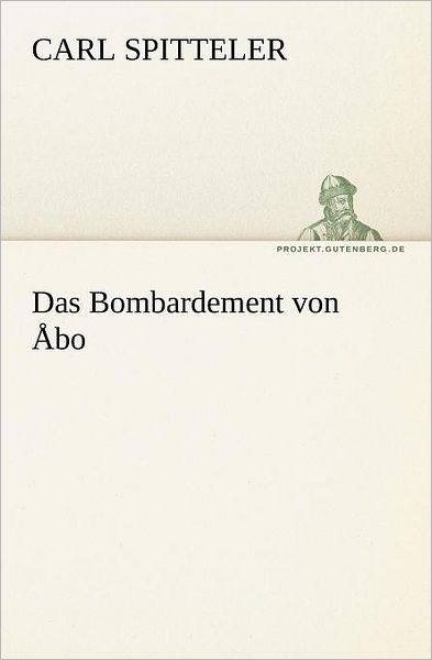 Cover for Carl Spitteler · Das Bombardement Von Åbo (Tredition Classics) (German Edition) (Paperback Book) [German edition] (2012)