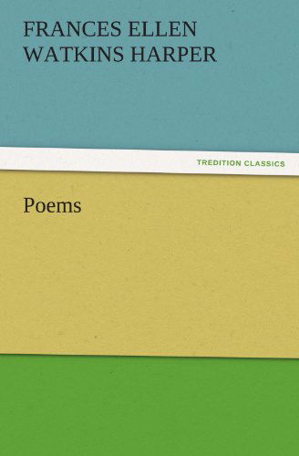 Poems (Tredition Classics) - Frances Ellen Watkins Harper - Books - tredition - 9783842438415 - November 5, 2011