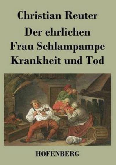 Der Ehrlichen Frau Schlampampe Krankheit Und Tod - Christian Reuter - Books - Hofenberg - 9783843019415 - June 25, 2013