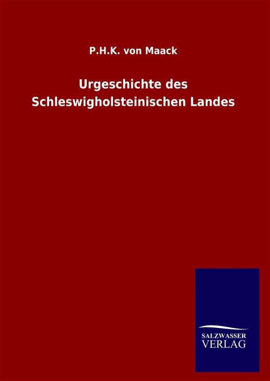 Cover for P H K Von Maack · Urgeschichte des Schleswigholsteinischen Landes (Hardcover Book) (2020)