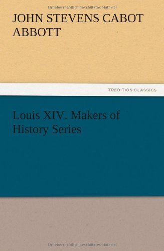 Cover for John S. C. Abbott · Louis Xiv. Makers of History Series (Paperback Bog) (2012)