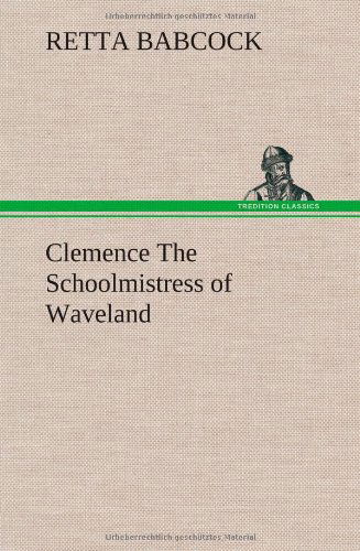 Cover for Retta Babcock · Clemence the Schoolmistress of Waveland (Hardcover Book) (2012)