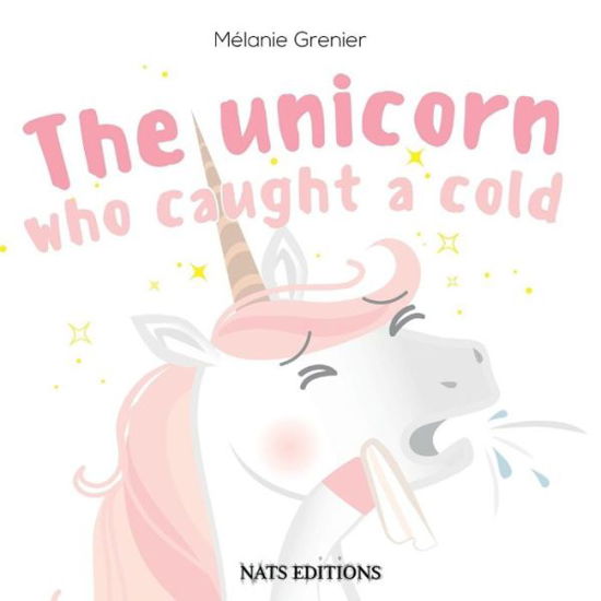 Cover for Grenier · The Unicorn Who Caught A Cold (Book) (2019)