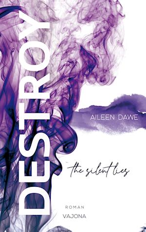 DESTROY the silent lies (DESTROY-Reihe 2) - Aileen Dawe - Boeken - VAJONA Verlag - 9783987180415 - 26 juli 2023