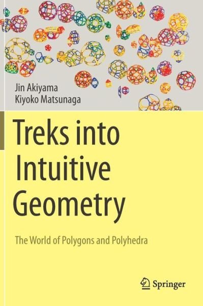 Cover for Jin Akiyama · Treks into Intuitive Geometry: The World of Polygons and Polyhedra (Hardcover bog) [1st ed. 2015 edition] (2015)