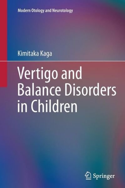 Kimitaka Kaga · Vertigo and Balance Disorders in Children - Modern Otology and Neurotology (Paperback Book) [Softcover reprint of the original 1st ed. 2014 edition] (2016)