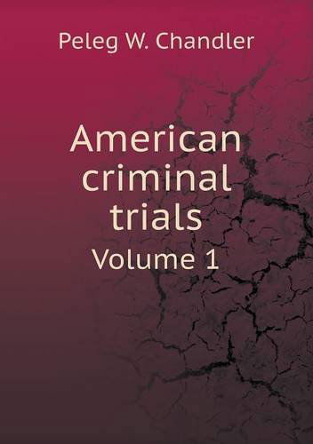 Cover for Peleg W. Chandler · American Criminal Trials Volume 1 (Paperback Book) (2013)