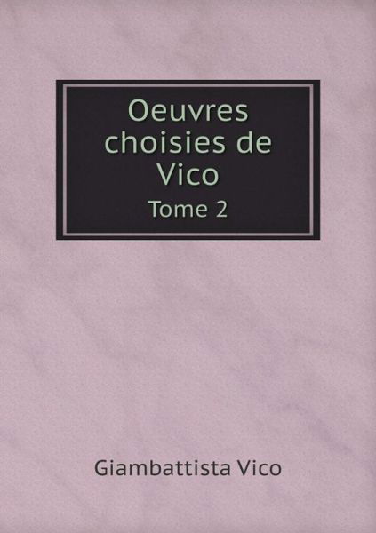 Cover for Giambattista Vico · Oeuvres Choisies De Vico Tome 2 (Paperback Book) (2015)