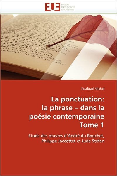 Cover for Favriaud Michel · La Ponctuation: La Phrase - Dans La Poésie Contemporaine Tome 1: Etude Des Oeuvres D'andré Du Bouchet, Philippe Jaccottet et Jude Stéfan (Paperback Book) [French edition] (2018)