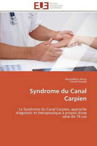 Cover for Youcef Aouadi · Syndrome Du Canal Carpien: Le Syndrome Du Canal Carpien, Approche Diagnostic et Thérapeutique À Propos D'une Série De 76 Cas (Paperback Book) [French edition] (2018)