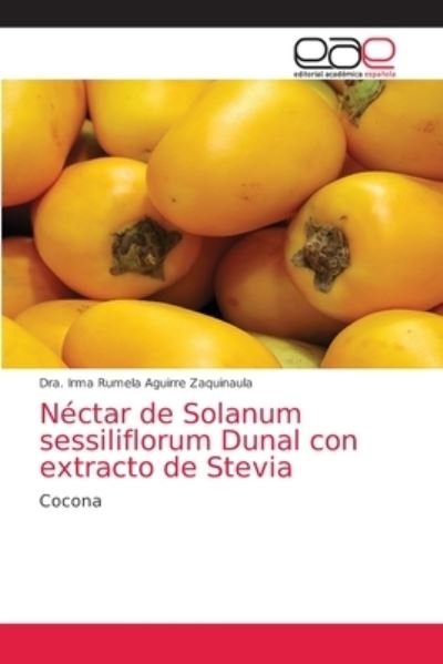 Cover for Dra Irma Rumela Aguirre Zaquinaula · Nectar de Solanum sessiliflorum Dunal con extracto de Stevia (Pocketbok) (2021)