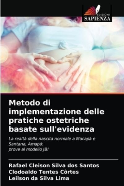 Metodo di implementazione delle pratiche ostetriche basate sull'evidenza - Rafael Cleison Silva Dos Santos - Books - Edizioni Sapienza - 9786203504415 - March 17, 2021