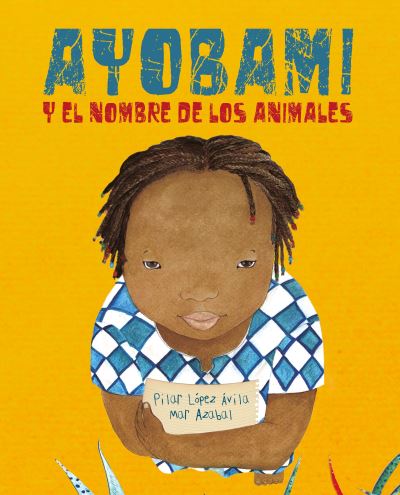 Ayobami y el nombre de los animales (Ayobami and the Names of the Animals) - Pilar López Ávila - Kirjat - Cuento de Luz SL - 9788416733415 - sunnuntai 1. huhtikuuta 2018