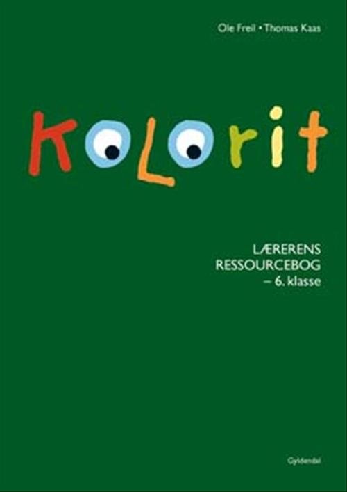 Cover for Thomas Kaas; Ole Freil · Kolorit. Mellemtrin: Kolorit 6. klasse, Lærerens ressourcebog (Taschenbuch) [1. Ausgabe] (2007)