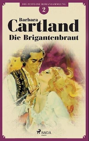 Cover for Barbara Cartland · Die Brigantenbraut (Die zeitlose Romansammlung von Barbara Cartland 2) (Taschenbuch) (2015)