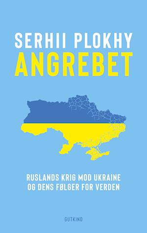 Cover for Serhii Plokhy · Angrebet – Ruslands krig mod Ukraine og dens følger for verden (Bound Book) [1er édition] (2023)