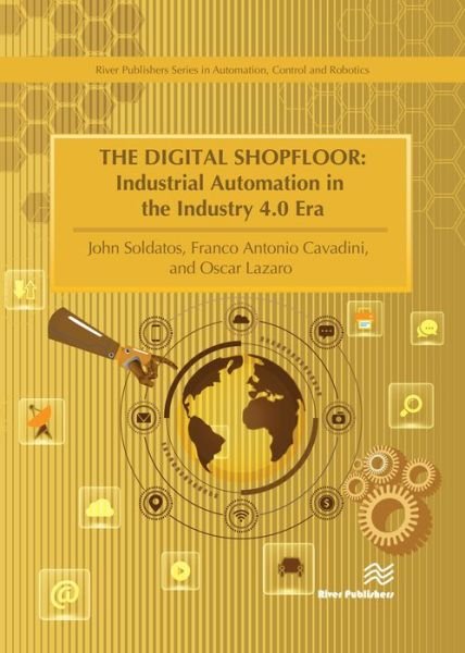 Cover for The Digital Shopfloor: Industrial Automation in the Industry 4.0 Era: Performance Analysis and Applications - River Publishers Series in Automation, Control and Robotics (Innbunden bok) (2019)