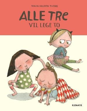 Cover for Maria Nilsson Thore · Alle tre - Vil lege to (Inbunden Bok) [1:a utgåva] (2018)