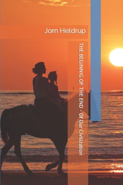Cover for Jorn Heldrup · The Beginning of the End: - Of Our Civilization (Paperback Bog) (2021)