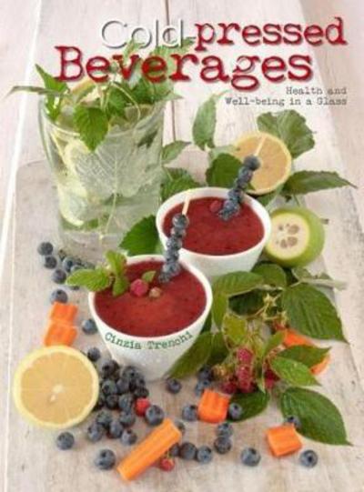 Cover for Cinzia Trenchi · Cold-Pressed Beverages: Health and Well-Being in a Glass - Recipes by Cinzia Trenchi (Hardcover Book) (2023)