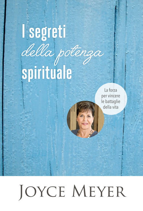 Cover for Joyce Meyer · I Segreti Della Potenza Spirituale. La Forza Per Vincere Le Battaglie Della Vita (Book)