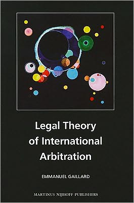 Cover for Emmanuel Gaillard · Legal Theory of International Arbitration (Hardcover Book) (2010)