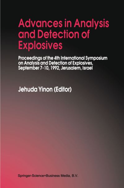 Cover for Jehuda Yinon · Advances in Analysis and Detection of Explosives: Proceedings of the 4th International Symposium on Analysis and Detection of Explosives, September 7-10, 1992, Jerusalem, Israel (Paperback Book) [Softcover Reprint of the Original 1st Ed. 1993 edition] (2010)