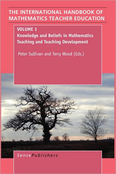 The Handbook of Mathematics Teacher Education: Volume 1: Knowledge and Beliefs in Mathematics Teaching and Teaching Development - The International Handbook of Mathematics Teacher Education - Peter Sullivan - Livres - Brill - Sense - 9789087905415 - 2008