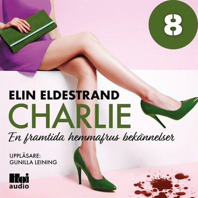 Cover for Elin Eldestrand · En framtida hemmafrus bekännelser: Charlie - Del 8 (Audiobook (MP3)) (2019)