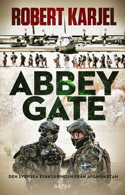 Cover for Robert Karjel · Abbey Gate : Den svenska evakueringen från Afghanistan (Bound Book) (2023)