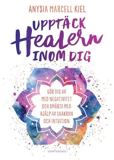 Cover for Anysia Marcell Kiel · Upptäck healern inom dig (Inbunden Bok) (2019)