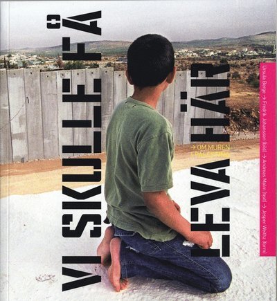 Cover for Andreas Malm · Vi skulle få leva här : om muren i Palestina (Innbunden bok) (2005)