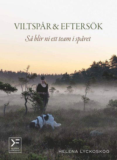 Viltspår & eftersök : så blir ni ett team i spåret - Helena Lyckoskog - Bücher - Klickerförlaget - 9789198690415 - 2021