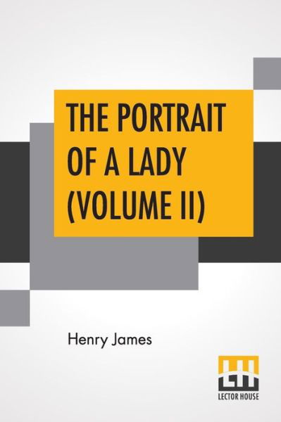 The Portrait Of A Lady (Volume II) - Henry James - Böcker - Lector House - 9789353369415 - 10 juni 2019