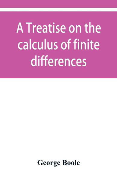 A treatise on the calculus of finite differences - George Boole - Kirjat - Alpha Edition - 9789353950415 - tiistai 10. joulukuuta 2019